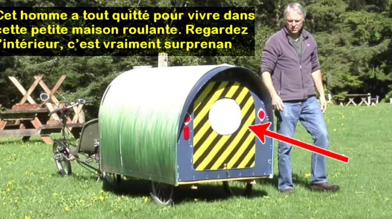 Il a tout quitté pour vivre dans cette petite maison roulante..