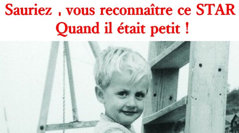 Sauriez-vous, reconnaître ce Star quand il était petit !