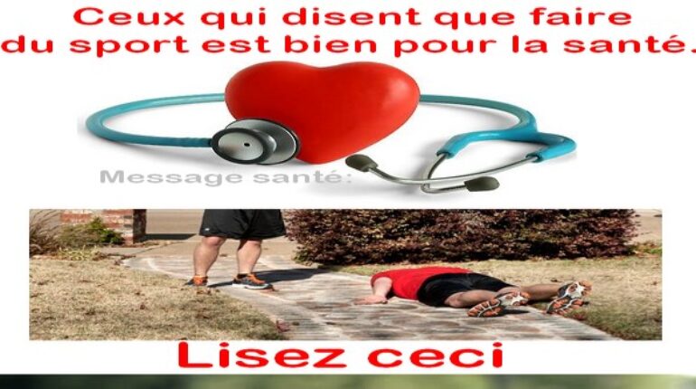Ceux qui disent que faire du sport est bien pour la santé !