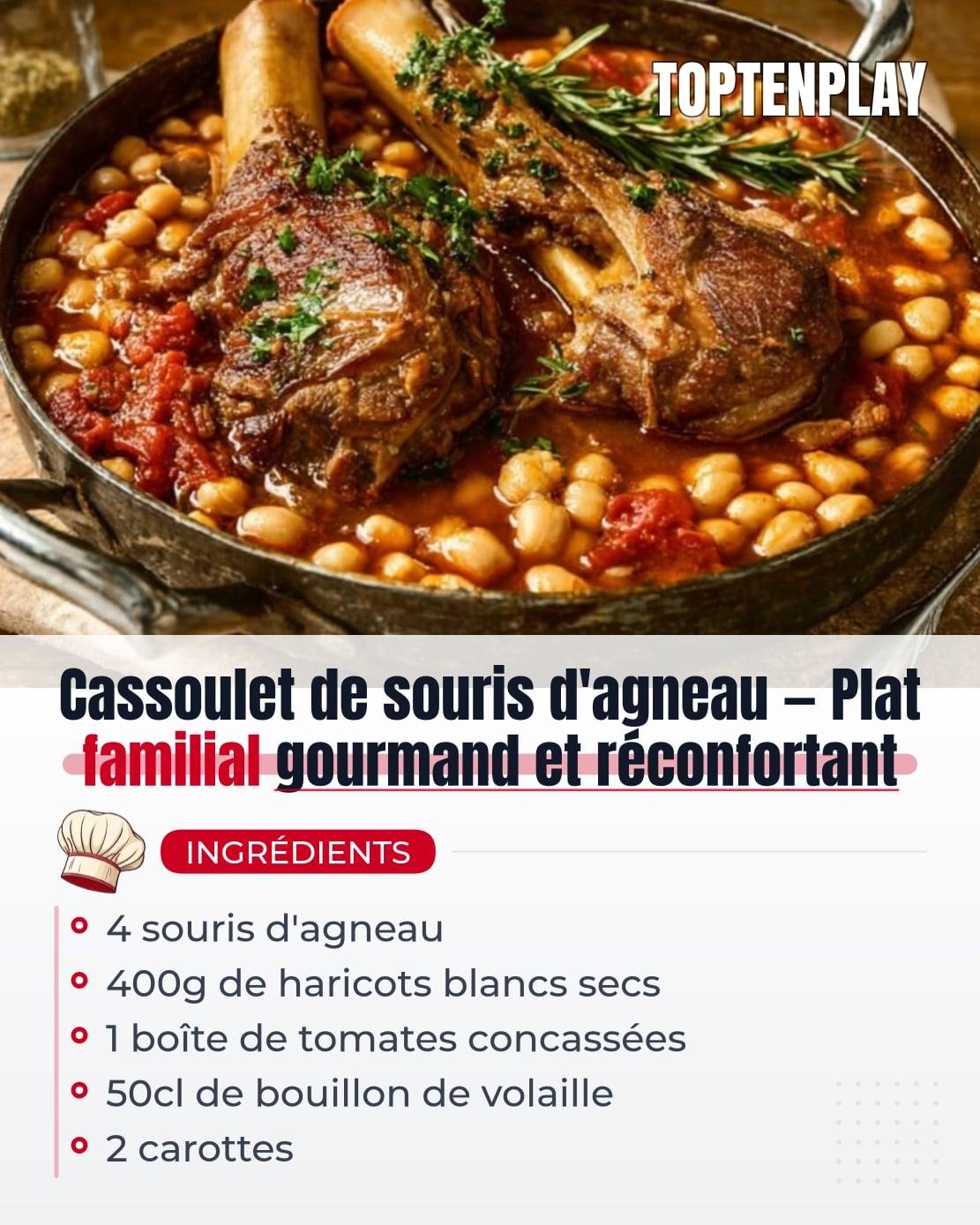 Cassoulet de souris d'agneau — Plat familial gourmand et réconfortant
• 4 souris d'agneau
• 400g de haricots blancs secs
• 1 boîte de tomates concassées
• 50cl de bouillon de volaille
• 2 carottes