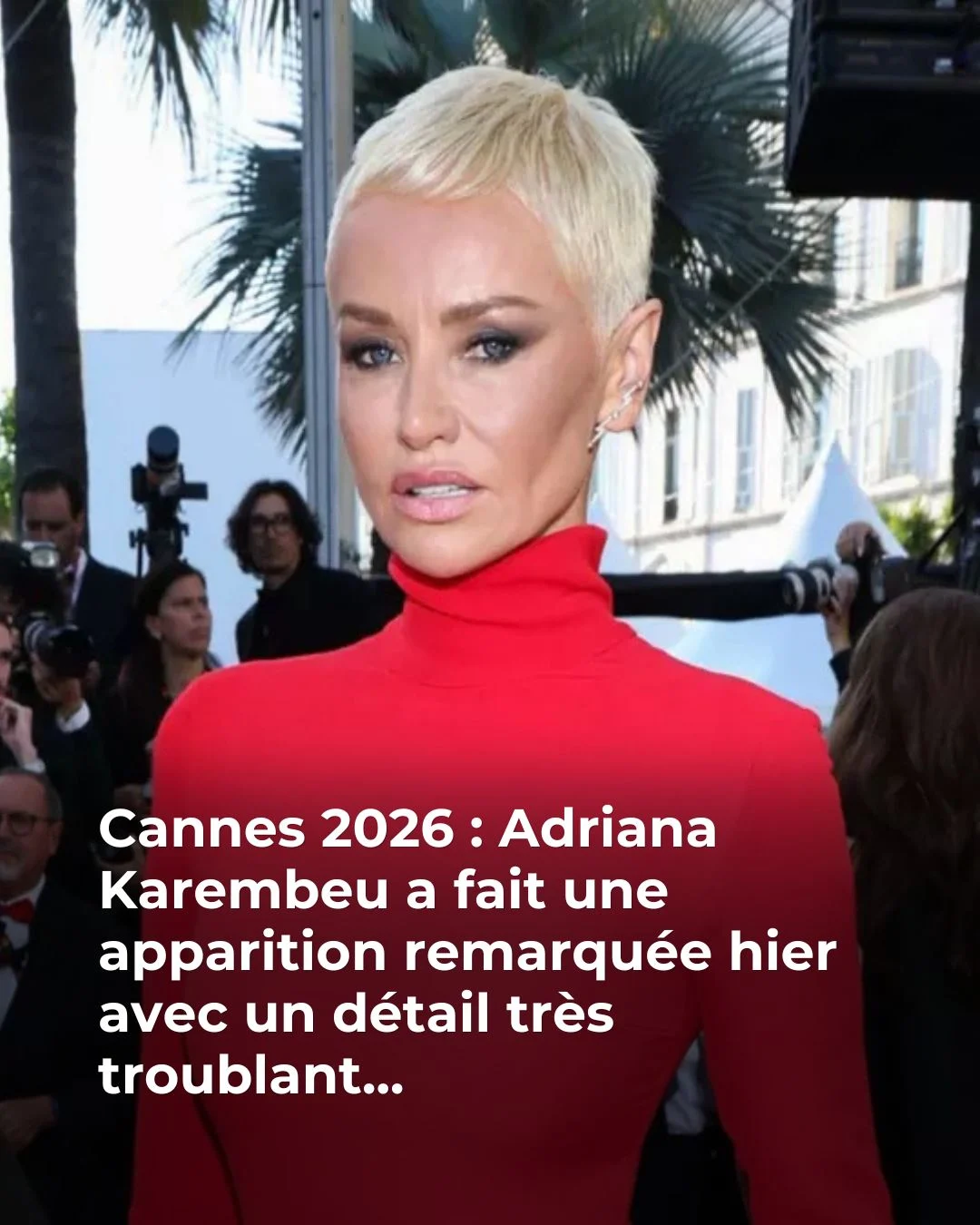 Cannes 2026 : le détail sur Adriana Karembeu qui affole tout le monde 😱 😳👇Voir plus