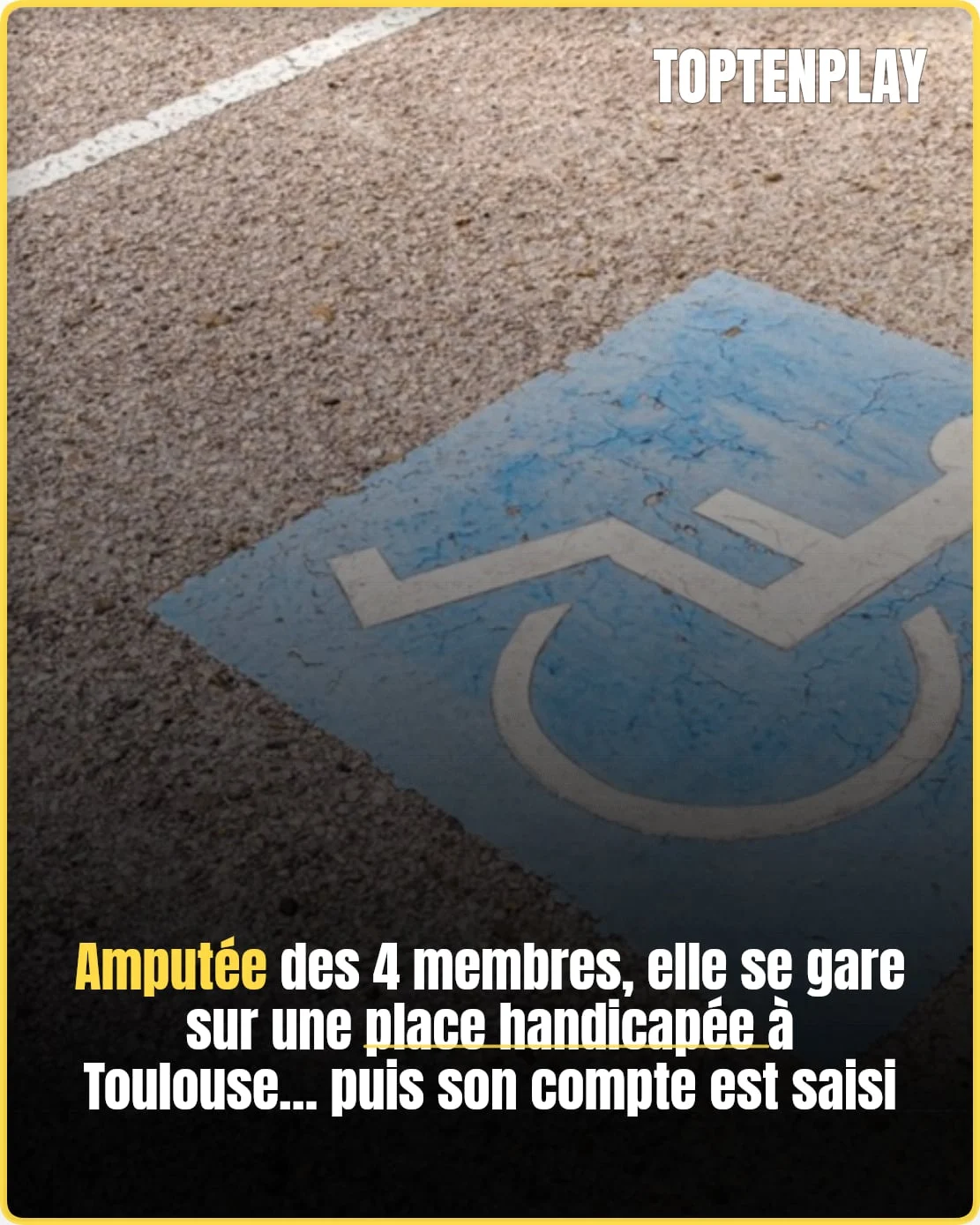Amputée des quatre membres, verbalisée sur une place handicapée