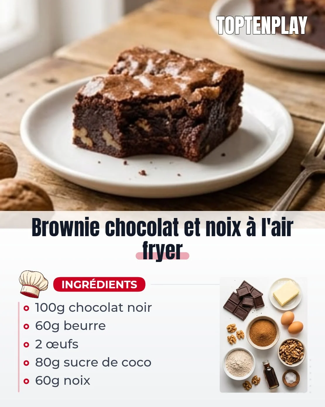 Brownie chocolat et noix à l'air fryer
• 100 g chocolat noir 70 % minimum, haché ou en pistoles
• 60 g beurre (ou beurre de coco pour une version sans lactose)
• 2 œufs entiers, à température ambiante
• 80 g sucre de coco ou sucre roux