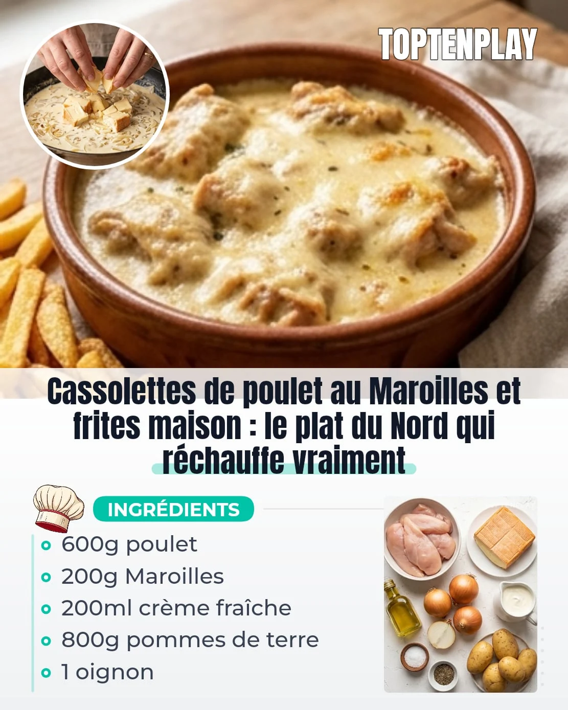 Cassolettes de poulet au Maroilles et frites maison : le plat du Nord qui réchauffe vraiment
• 600g filets de poulet (environ 4 pièces)
• 200g Maroilles (ou Époisses)
• 200ml crème fraîche épaisse
• 1 oignon moyen, finement émincé