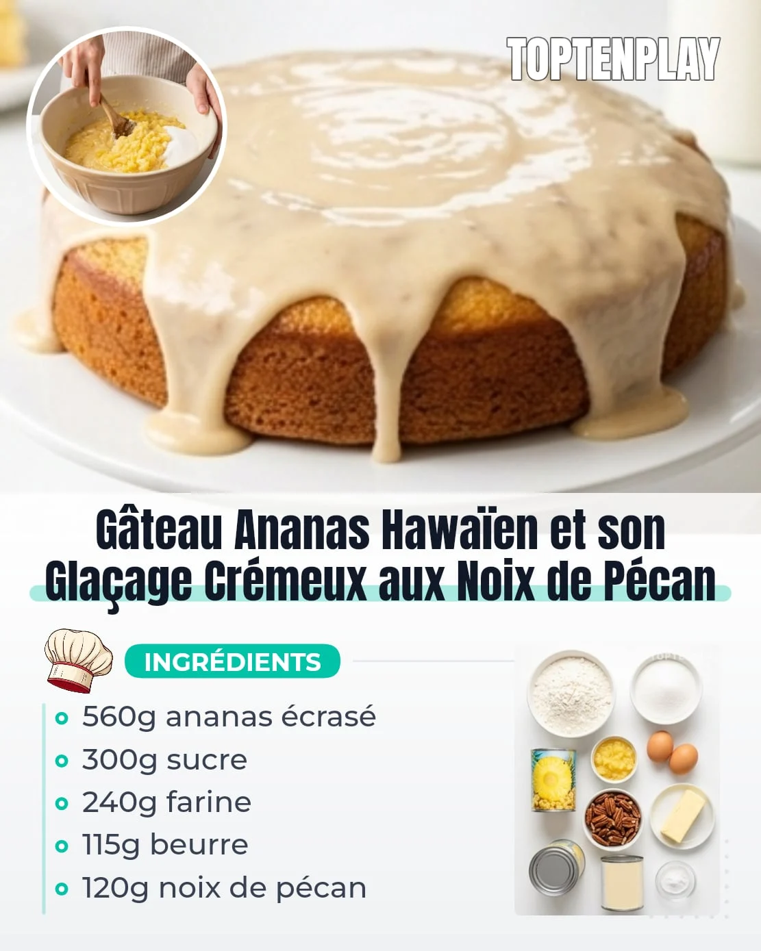 Gâteau Ananas Hawaïen et son Glaçage Crémeux aux Noix de Pécan
• 240g (2 tasses) farine tout usage
• 300g (1½ tasse) sucre en poudre
• 2 œufs
• 1 cuillère à café extrait de vanille