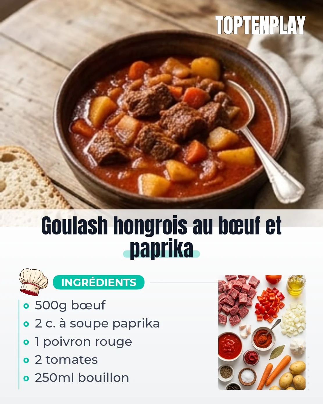 Goulash hongrois au bœuf et paprika
• 500g bœuf à mijoter coupé en cubes
• 1 gros oignon émincé
• 1 poivron rouge coupé en dés
• 2 tomates concassées