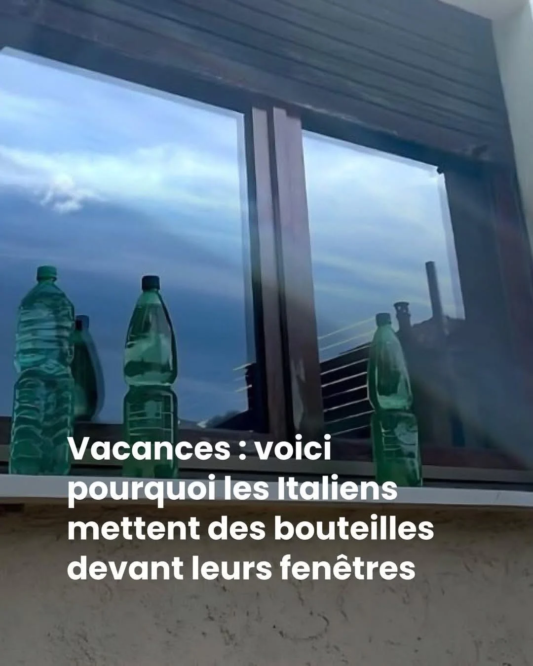 Italie : le mystère des bouteilles d&rsquo;eau devant les fenêtres enfin expliqué