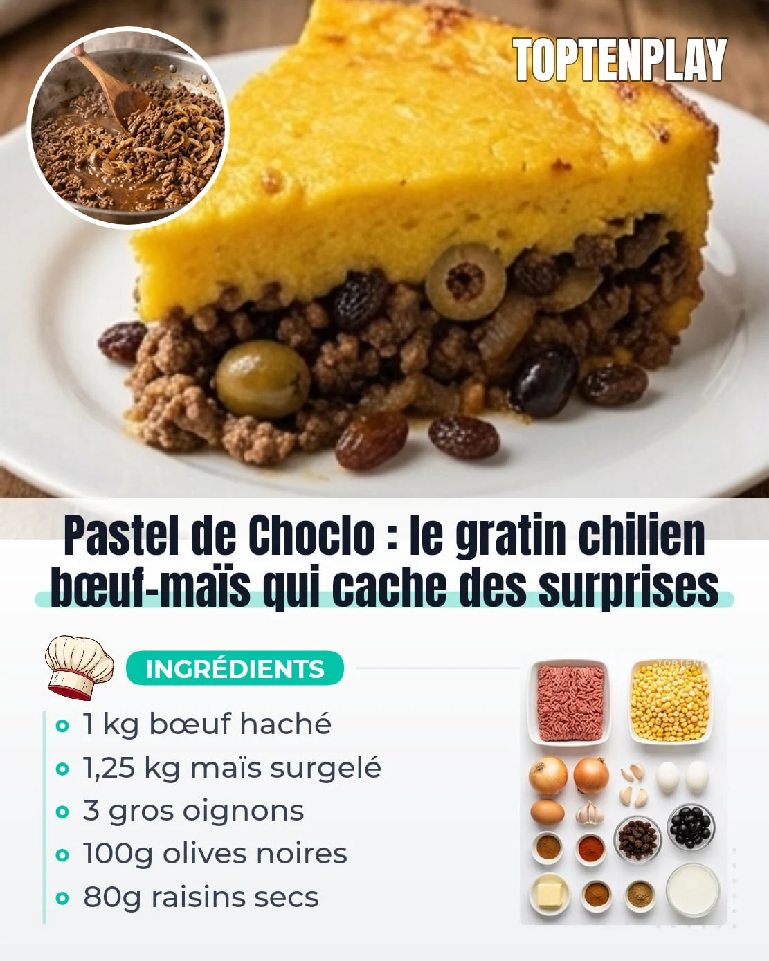 Pastel de Choclo : le gratin chilien bœuf-maïs qui cache des surprises
• 1 kg bœuf haché (15-20% MG)
• 3 gros (environ 600g) oignons jaunes
• 6 gousses ail
• 1 c. à soupe paprika