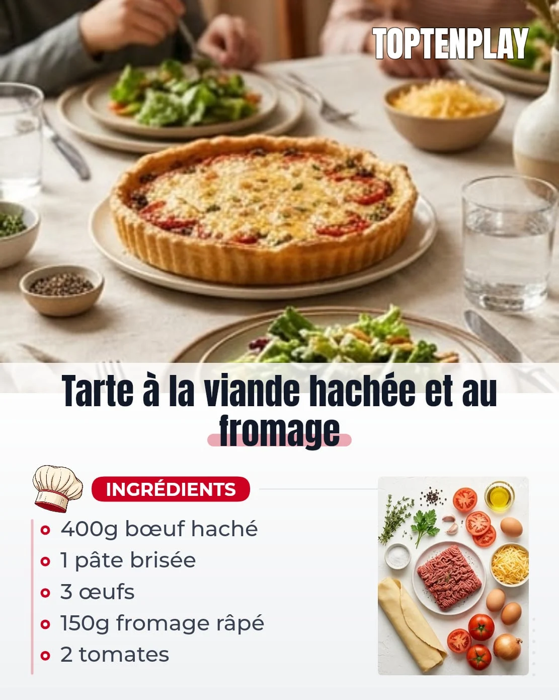 Tarte à la viande hachée et au fromage
• 1 pâte brisée
• 400 g viande hachée de bœuf
• 3 œufs
• 150 g fromage râpé