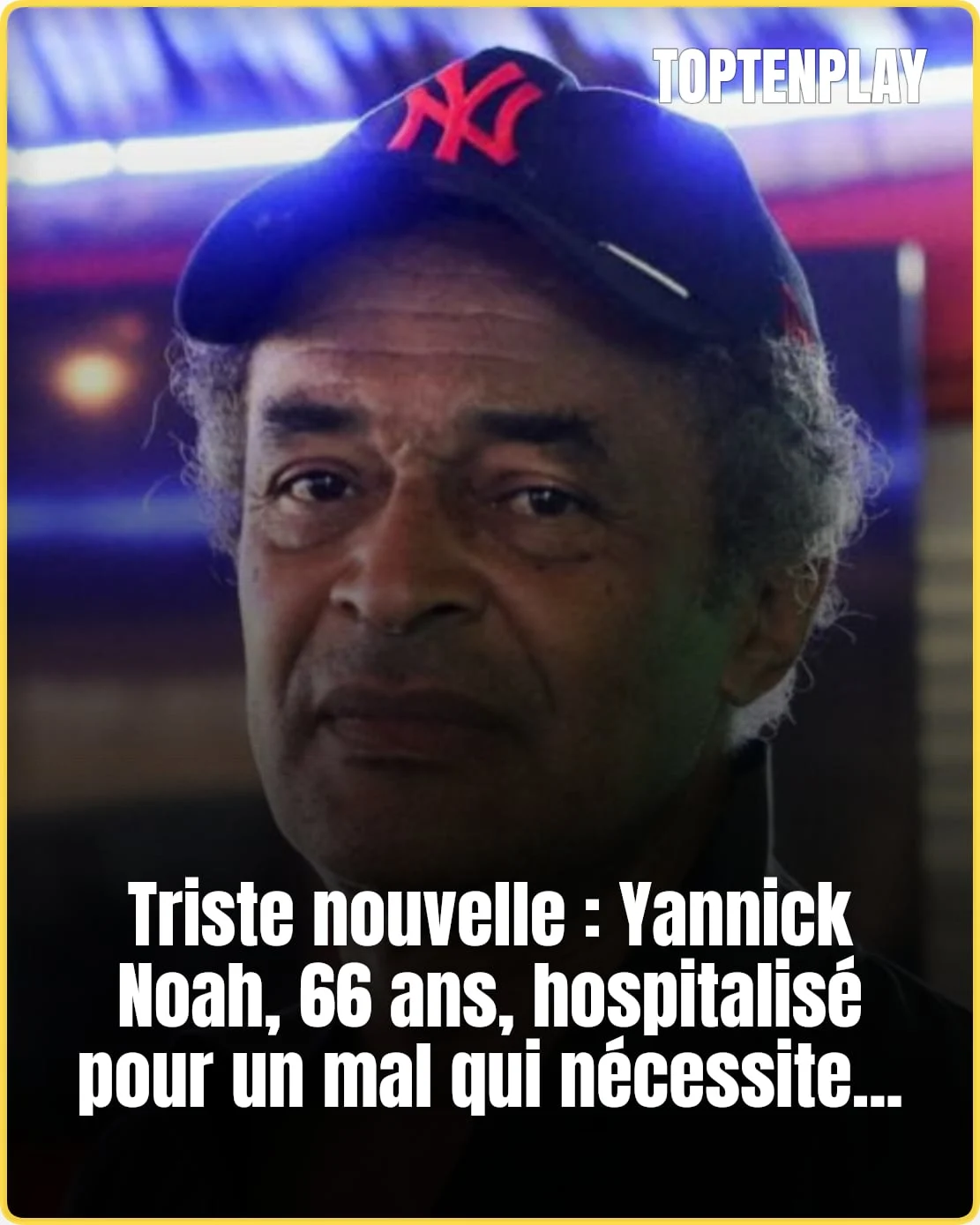 Yannick Noah hospitalisé : ce que l’on sait de son état