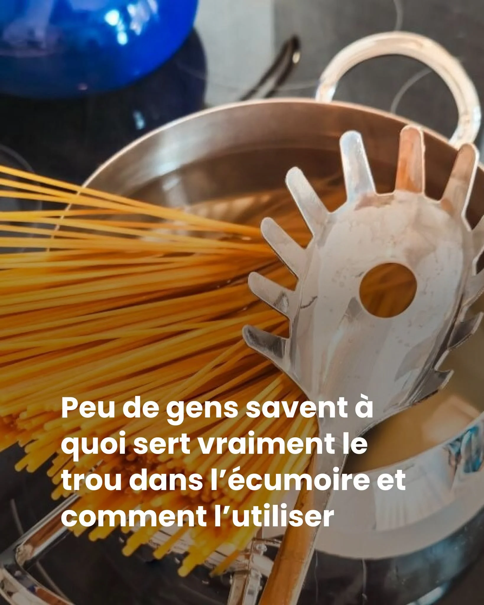 Le trou de la cuillère à pâtes sert à mesurer vos portions