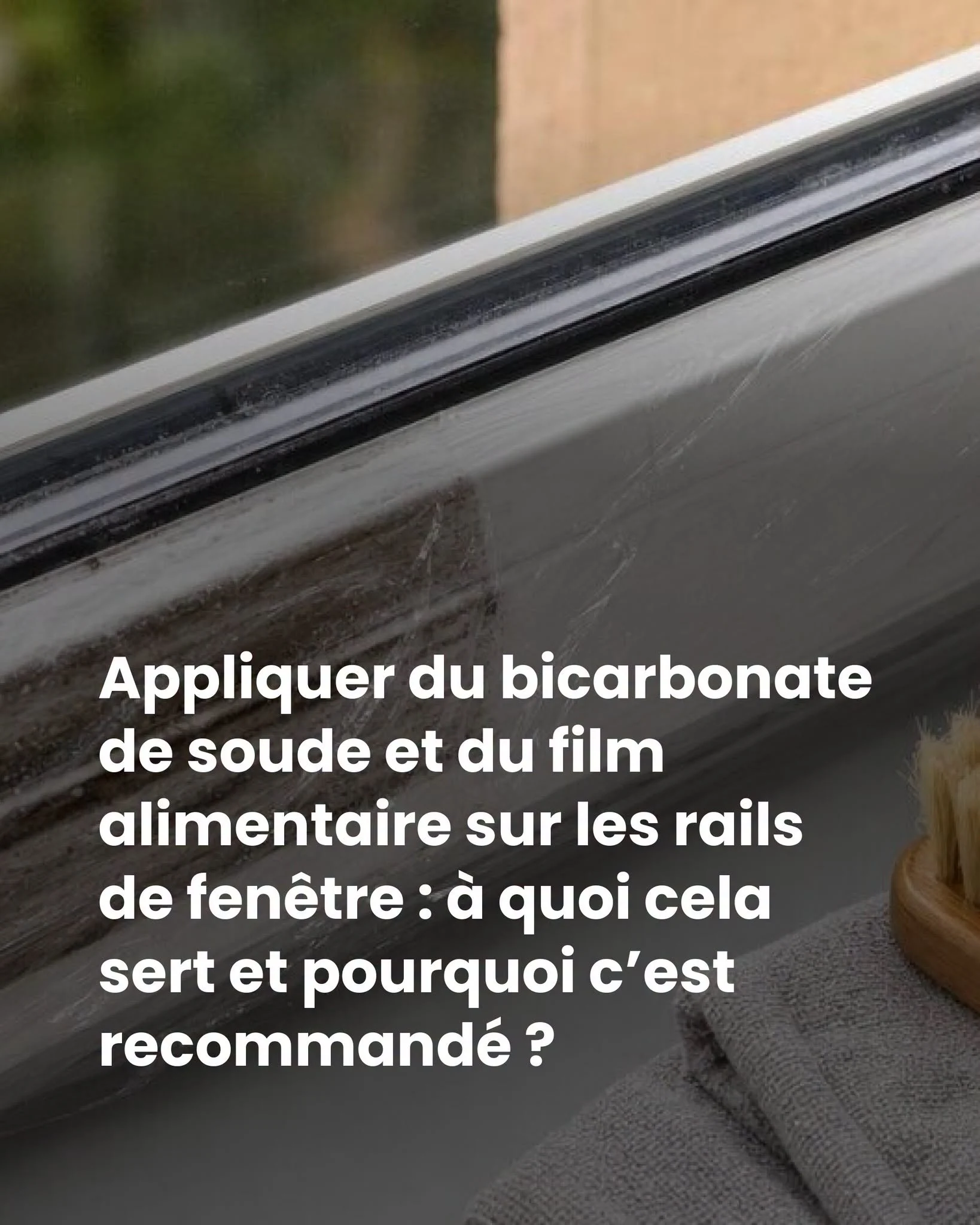 Bicarbonate et film alimentaire sur les rails de fenêtre: comment ça marche vraiment