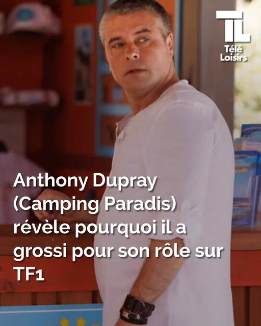 Camping Paradis: Anthony Dupray a pris 10 kilos pour son rôle sur TF1