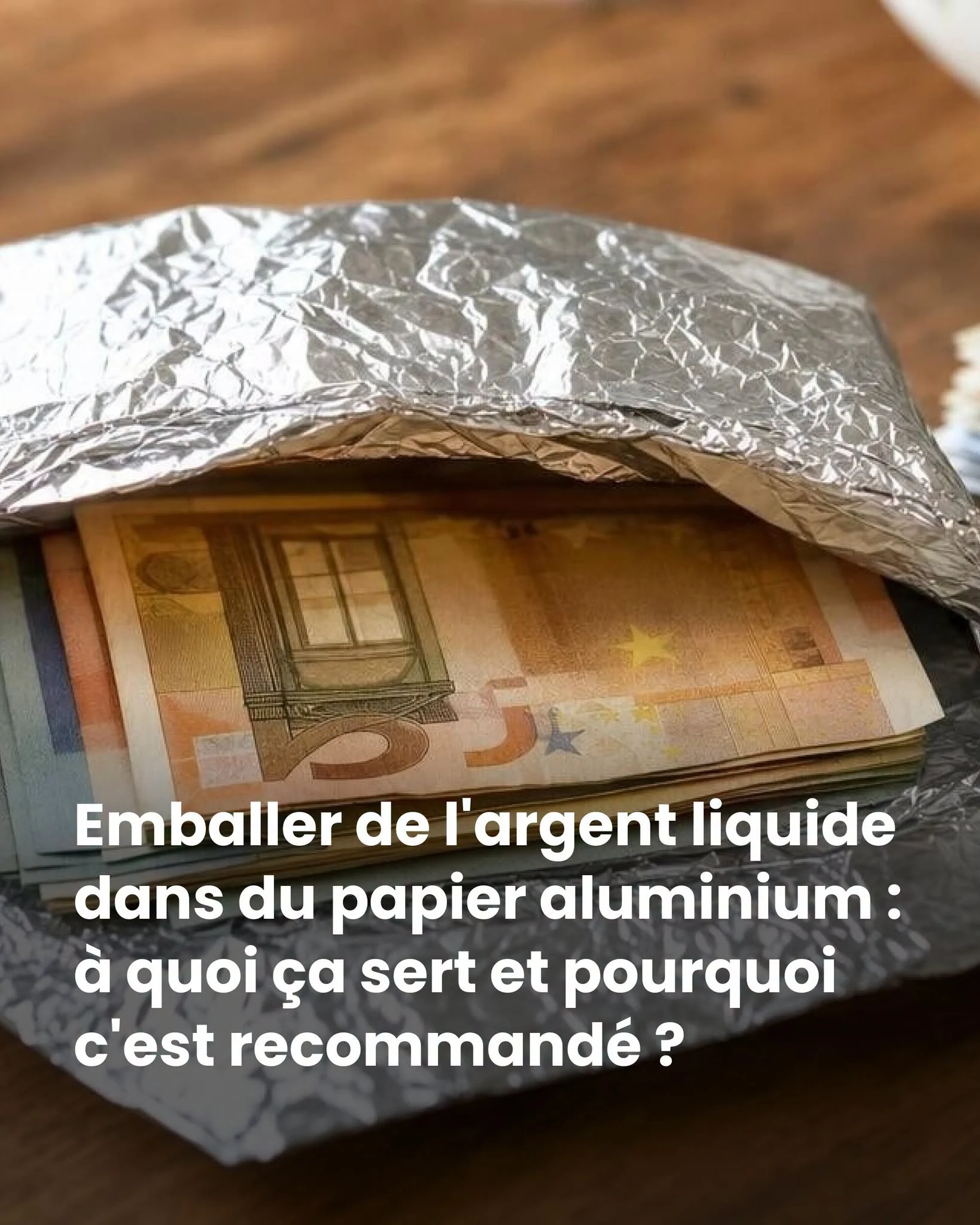 Pourquoi emballer ses billets dans du papier aluminium les conserve mieux